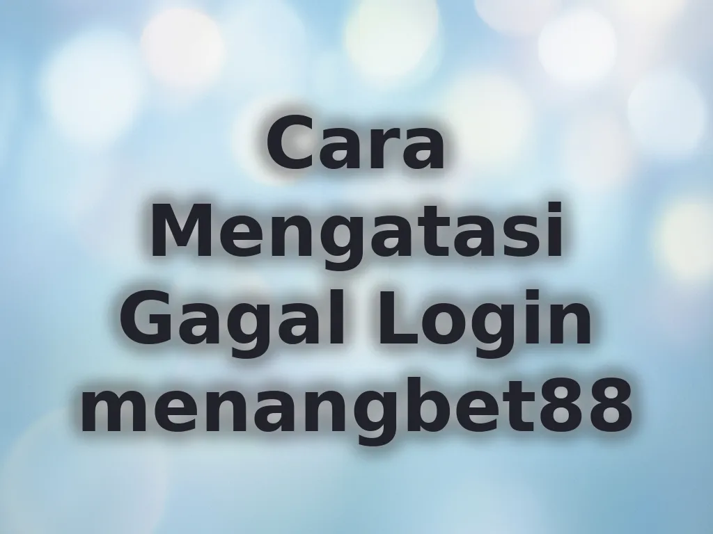 Cara Mengatasi Gagal Login menangbet88