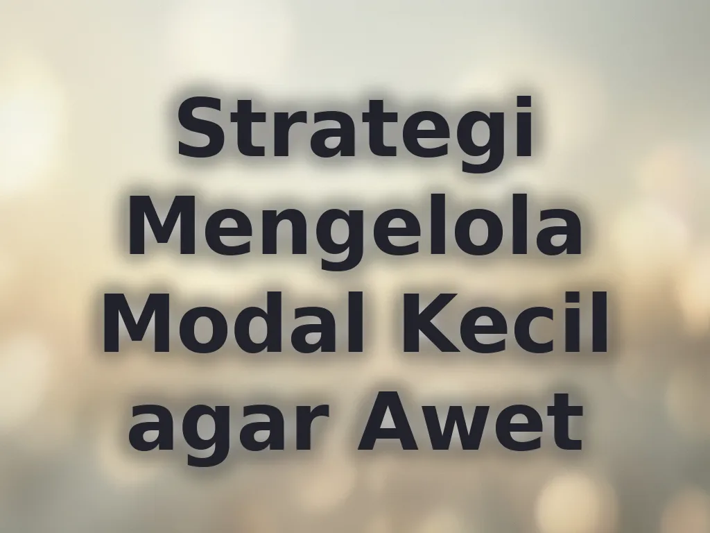 Strategi Mengelola Modal Kecil agar Awet