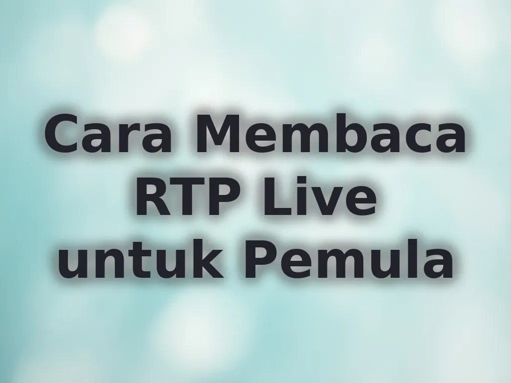 Cara Membaca RTP Live untuk Pemula